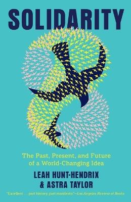 Solidarity: The Past, Present, and Future of a World-Changing Idea - Leah Hunt-Hendrix,Astra Taylor - cover