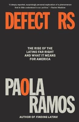 Defectors: The Rise of the Latino Far Right and What It Means for America - Paola Ramos - cover