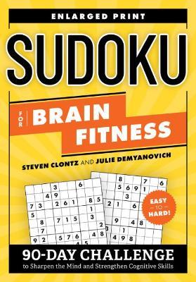 Sudoku for Brain Fitness: 90-Day Challenge to Sharpen the Mind and Strengthen Cognitive Skills Enlarged Print - Steven Clontz,Julie Demyanovich - cover