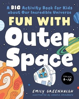 Fun with Outer Space: A Big Activity Book for Kids About Our Incredible Universe - Emily Greenhalgh - cover