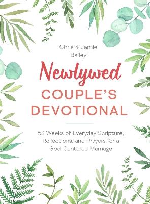 Newlywed Couple's Devotional: 52 Weeks of Everyday Scripture, Reflections, and Prayers for a God-Centered Marriage - Christopher Bailey,Jamie Bailey - cover
