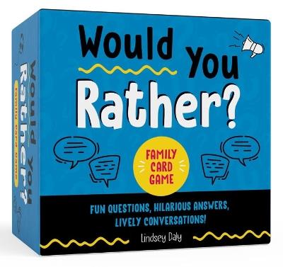 Would You Rather? Family Card Game: Fun Questions, Hilarious Answers, Lively Conversations - Lindsey Daly - cover