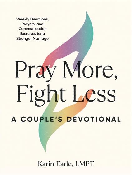 Pray More, Fight Less: A Couple's Devotional