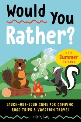 Would You Rather? Summer Edition: Laugh-Out-Loud Game for Camping, Road Trips, and Vacation Travel - Lindsey Daly - cover