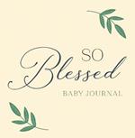 So Blessed Baby Journal: A Christian Baby Memory Book and Keepsake for Baby's First Year