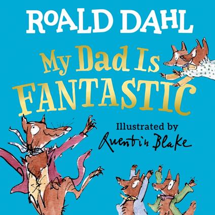 My Dad Is Fantastic - Roald Dahl,Quentin Blake - ebook