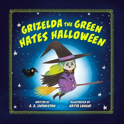 Grizelda the Green Hates Halloween - A.A. Livingston,Katya Longhi - ebook