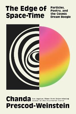 The Edge of Space-Time: Particles, Poetry, and the Cosmic Dream Boogie - Chanda Prescod-Weinstein - cover