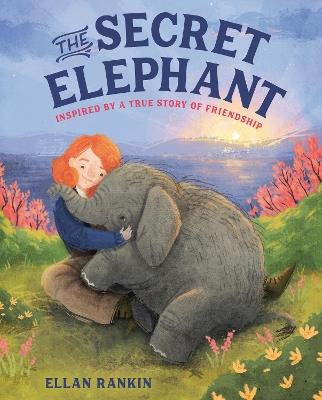 The Secret Elephant: Inspired By a True Story of Friendship - Ellan Rankin - cover
