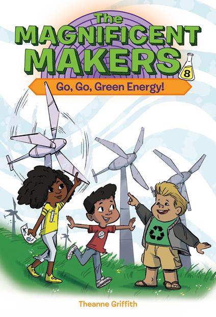 The Magnificent Makers #8: Go, Go, Green Energy! - Theanne Griffith,Leo Trinidad - ebook