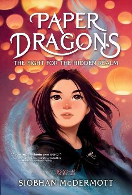 Paper Dragons: The Fight for the Hidden Realm - Siobhan McDermott - cover