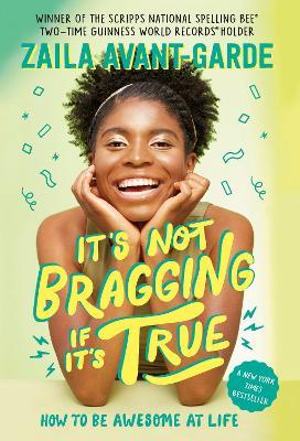 It's Not Bragging If It's True: How to Be Awesome at Life, from a Winner of the Scripps National Spelling Bee - Zaila Avant-garde,Marti Dumas - cover