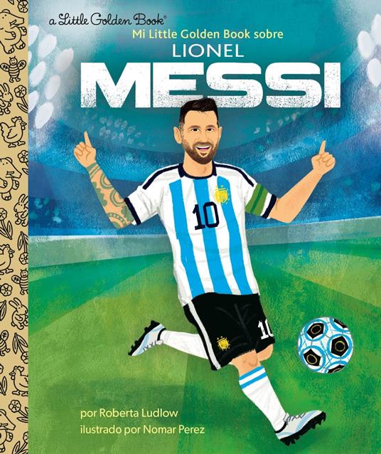Mi Little Golden Book sobre Lionel Messi (My Little Golden Book About Lionel Messi Spanish Edition) - Roberta Ludlow,Nomar Perez - ebook