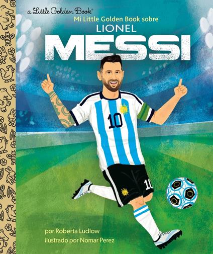 Mi Little Golden Book sobre Lionel Messi (My Little Golden Book About Lionel Messi) - Roberta Ludlow,Nomar Perez - ebook