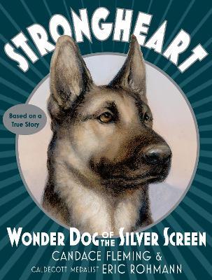 Strongheart: Wonder Dog of the Silver Screen - Candace Fleming - cover