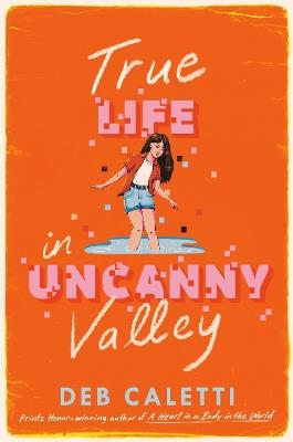 True Life in Uncanny Valley - Deb Caletti - cover