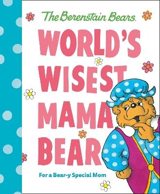 World's Wisest Mama Bear (Berenstain Bears): For a Bear-y Special Mom - Michael Berenstain - cover