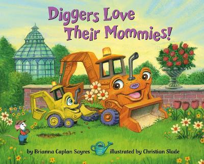 Diggers Love Their Mommies! - Brianna Caplan Sayres,Christian Slade - cover