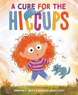 A Cure for the Hiccups - Jennifer E. Smith,Brandon James Scott - cover
