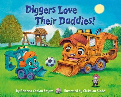 Diggers Love Their Daddies! - Brianna Caplan Sayres,Christian Slade - cover