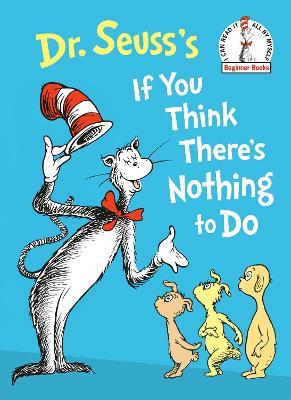 Dr. Seuss's If You Think There's Nothing to Do - Dr. Seuss - cover