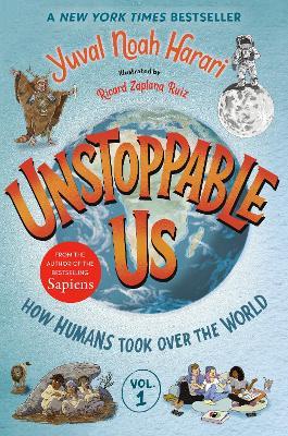 Unstoppable Us, Volume 1: How Humans Took Over the World - Yuval Noah Harari - cover