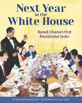 Next Year in the White House: Barack Obama's First Presidential Seder - Richard Michelson,E.B. Lewis - cover