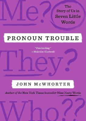 Pronoun Trouble: The Story of Us in Seven Little Words - John McWhorter - cover