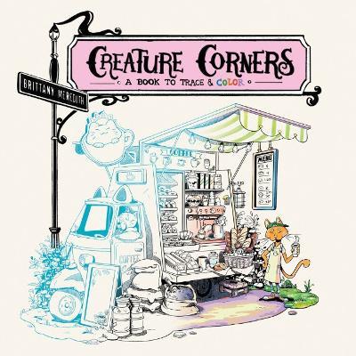 Creature Corners: A Book to Trace and Color - Brittany Meredith - cover