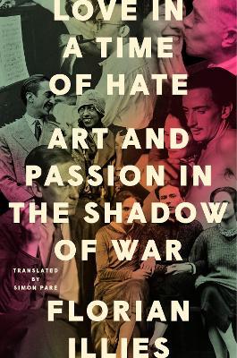 Love in a Time of Hate: Art and Passion in the Shadow of War - Florian Illies - cover