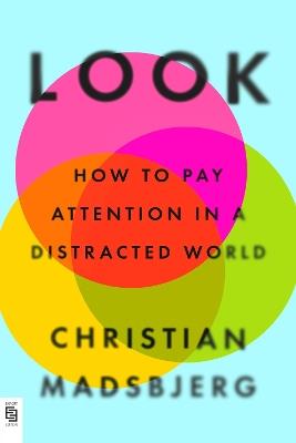 Look: How to Pay Attention in a Distracted World - Christian Madsbjerg - cover