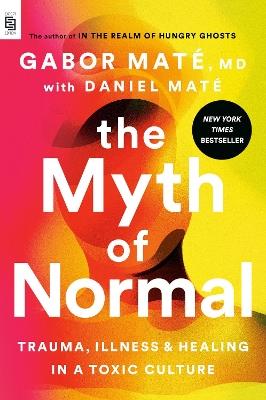 The Myth of Normal (EXP): Trauma, Illness, and Healing in a Toxic Culture - Gabor Maté - cover