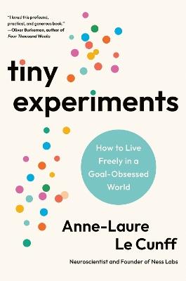 Tiny Experiments: How to Live Freely in a Goal-Obsessed World - Anne-Laure Le Cunff - cover