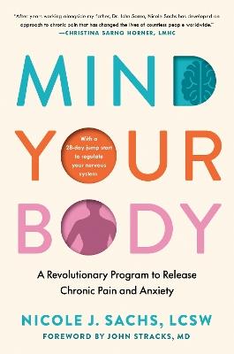Mind Your Body: A Revolutionary Program to Release Chronic Pain and Anxiety - Nicole J. Sachs - cover
