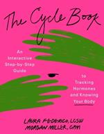 The Cycle Book: An Interactive Step-by-Step Gide to Tracking Hormones and Knowing Your Body