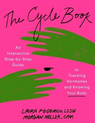 The Cycle Book: An Interactive Step-by-Step Gide to Tracking Hormones and Knowing Your Body - Laura Federico,Morgan Miller - cover