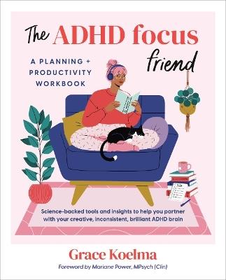The ADHD Focus Friend: A Planning + Productivity Workbook - Grace Koelma - cover