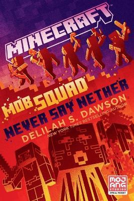 Minecraft: Mob Squad: Never Say Nether: An Official Minecraft Novel - Delilah S. Dawson - cover
