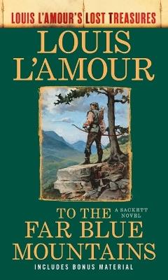 To the Far Blue Mountains (Louis L'Amour's Lost Treasures): A Sackett Novel - Louis L'Amour - cover