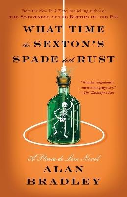 What Time the Sexton's Spade Doth Rust: A Flavia de Luce Novel - Alan Bradley - cover