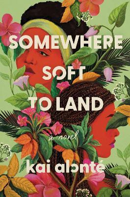 Somewhere Soft to Land: A Novel - kai alonté - cover