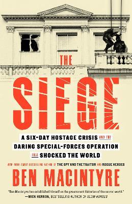 The Siege: A Six-Day Hostage Crisis and the Daring Special-Forces Operation That Shocked the World - Ben Macintyre - cover