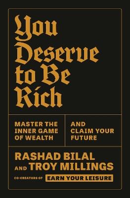 You Deserve to Be Rich: Master the Inner Game of Wealth and Claim Your Future - Troy Millings,Rashad Bilal - cover