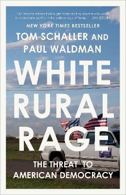 White Rural Rage: The Threat to American Democracy - Tom Schaller,Paul Waldman - cover