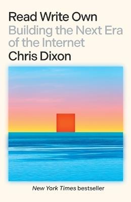 Read Write Own: Building the Next Era of the Internet - Chris Dixon - cover