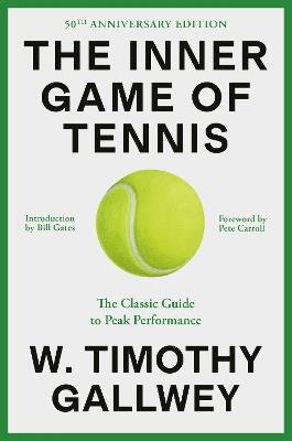 The Inner Game of Tennis (50th Anniversary Edition): The Classic Guide to Peak Performance - W. Timothy Gallwey,Bill Gates - cover