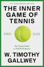 The Inner Game of Tennis (50th Anniversary Edition): The Classic Guide to Peak Performance