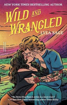 Wild and Wrangled: A Rebel Blue Ranch Novel - Lyla Sage - cover