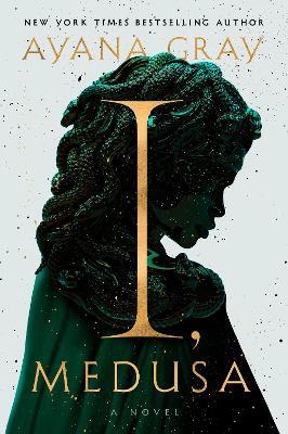 I, Medusa: A Novel - Ayana Gray - cover