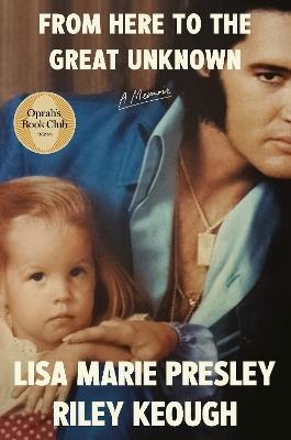 From Here to the Great Unknown: A Memoir - Lisa Marie Presley,Riley Keough - cover